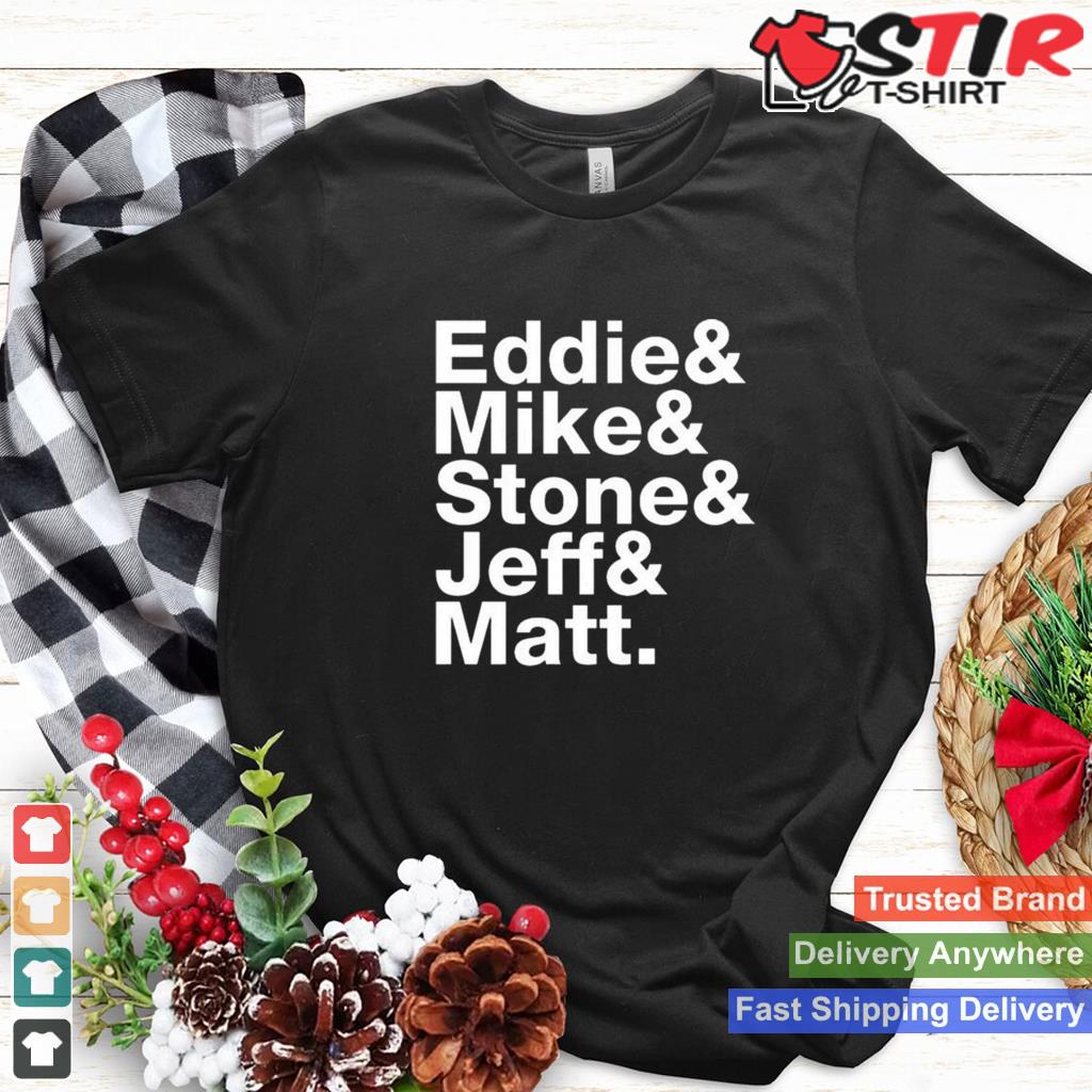 Eddie Mike Stone Jeff Matt T Shirt Shirt Hoodie Sweater Long Sleeve