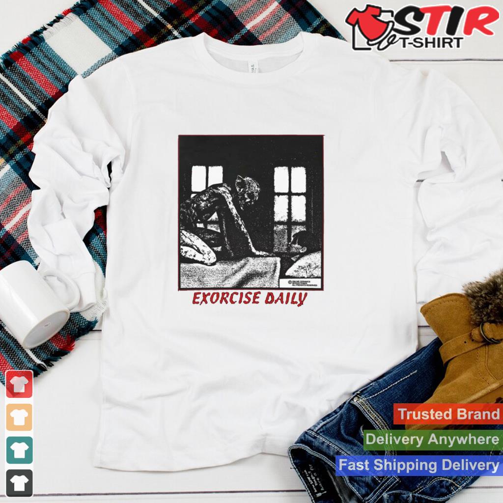 Exorcise Daily T Shirt Shirt Hoodie Sweater Long Sleeve