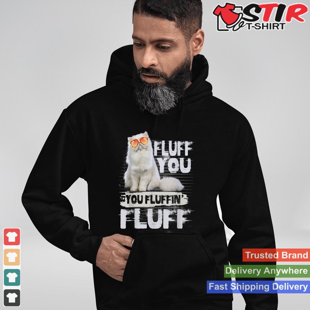 Fluff You You Fluffin' Fluff Funny Cat Apparel Favorite Pets