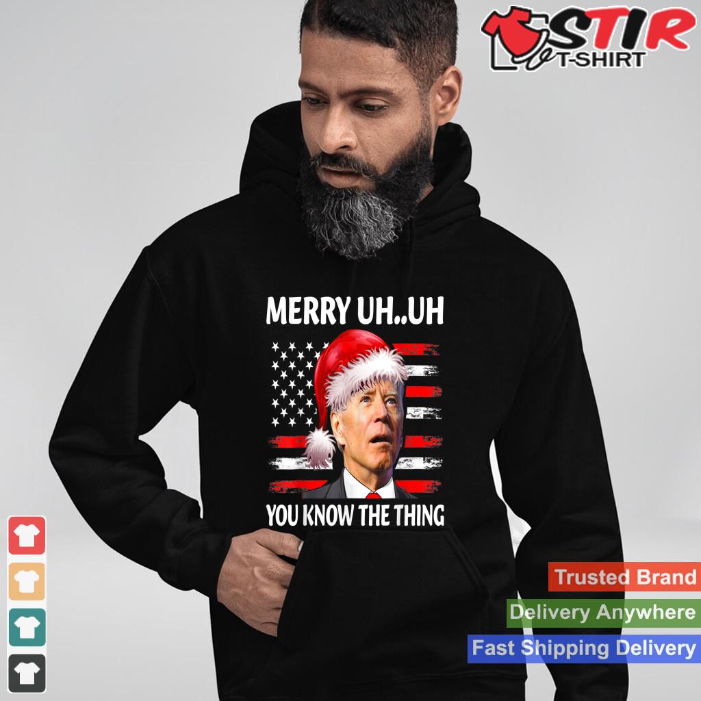 Funny Biden Christmas Merry Uh Uh You Know The Thing Us Flag Shirt Hoodie Sweater Long Sleeve