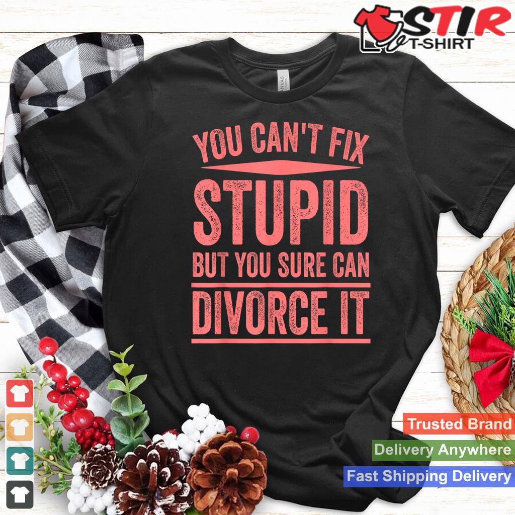 Funny Can't Fix Stupid Gift Cute Happily Divorced Men Women
