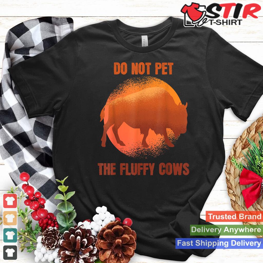 Funny Do Not Pet The Fluffy Cows Shirt Retro Vintage Bison