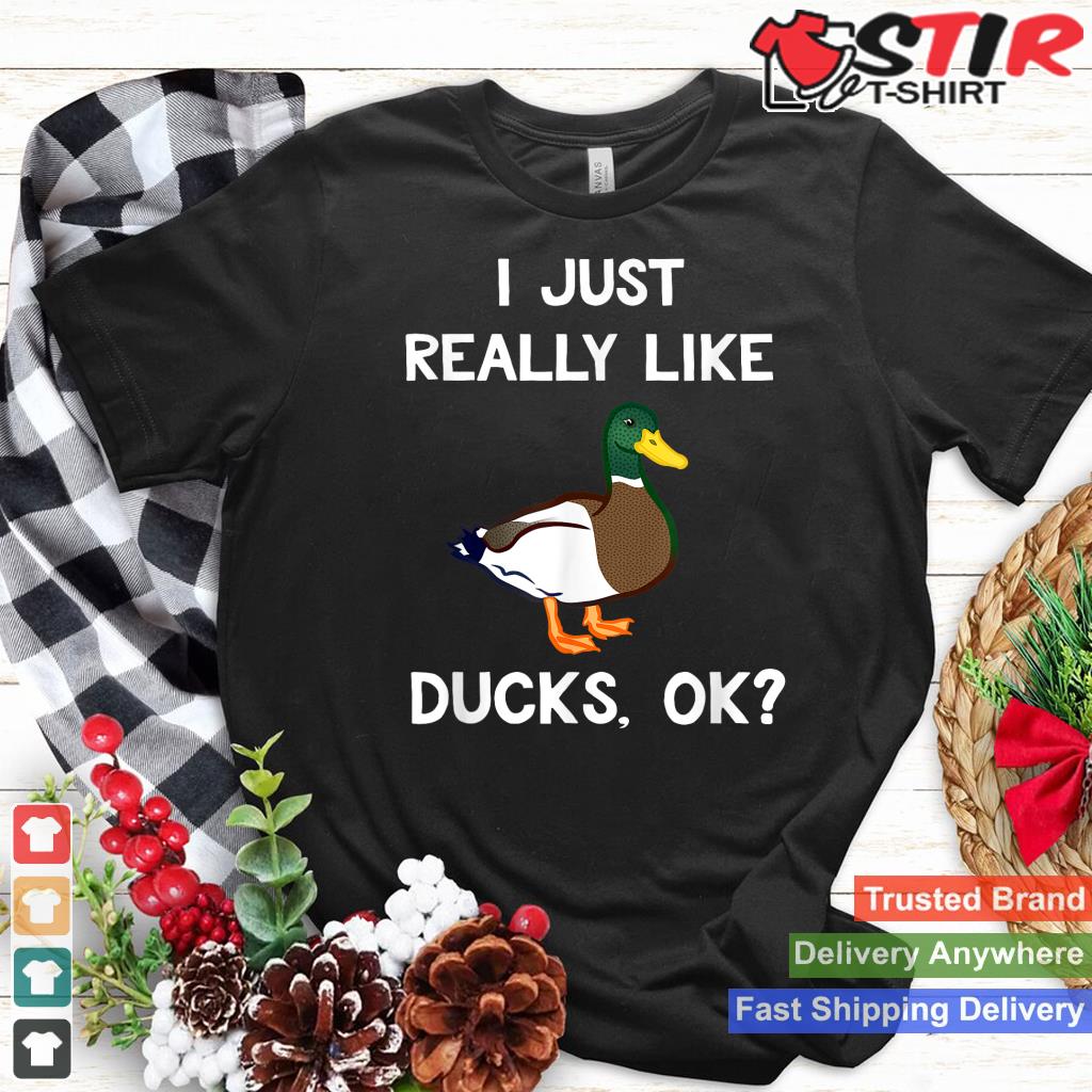 Funny Duck Gift For Duck Lovers I Just Really Like Ducks Ok