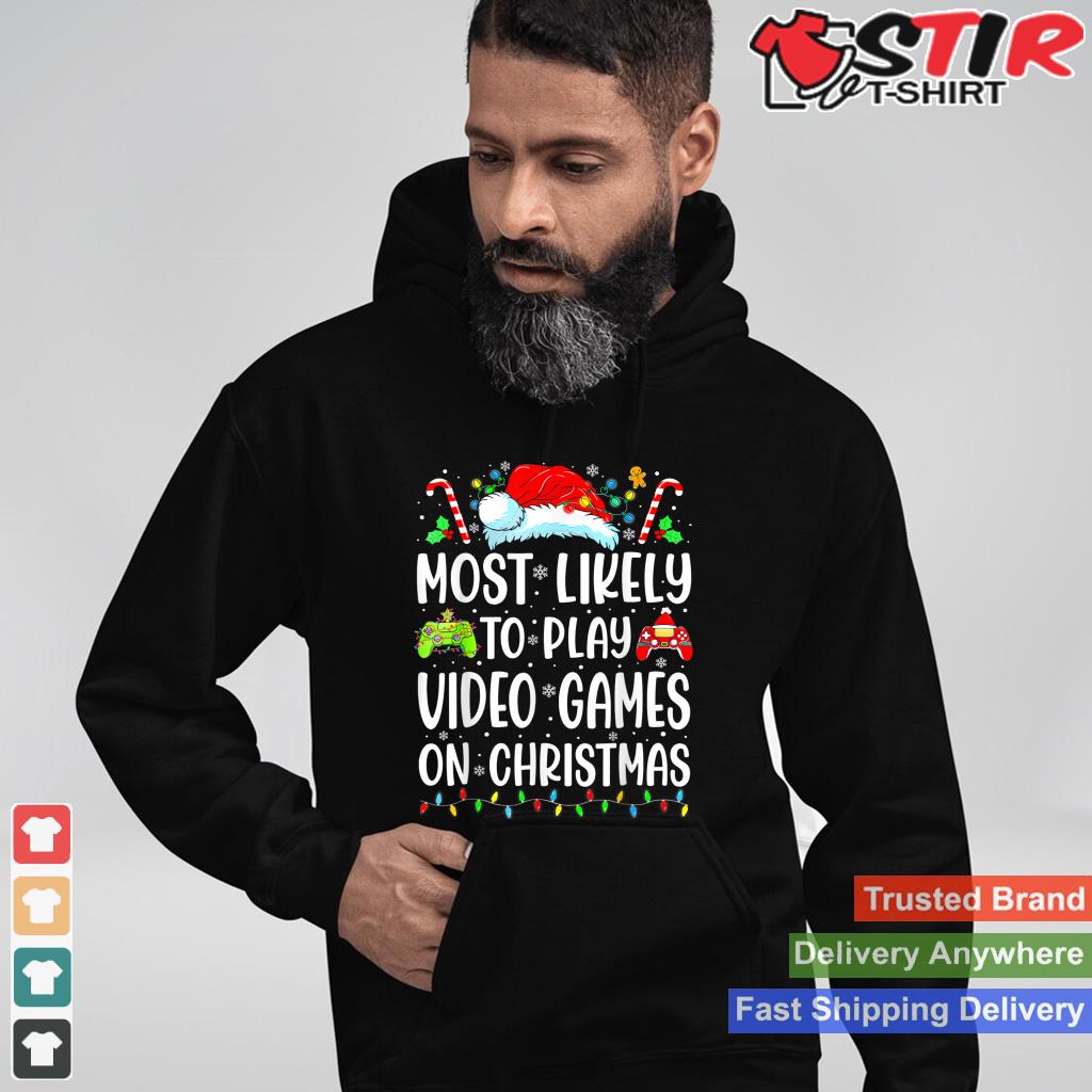Funny Gamer Most Likely To Play Video Games On Christmas TShirt Hoodie Sweater Long Sleeve