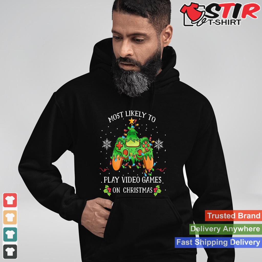 Funny Gamer Most Likely To Play Video Games On Christmas Style 10 TShirt Hoodie Sweater Long Sleeve