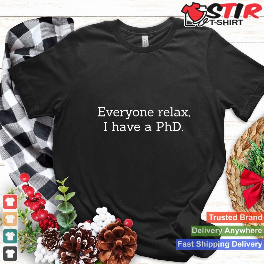 Funny Graduation Shirt   Everyone Relax, I Have A Phd_1