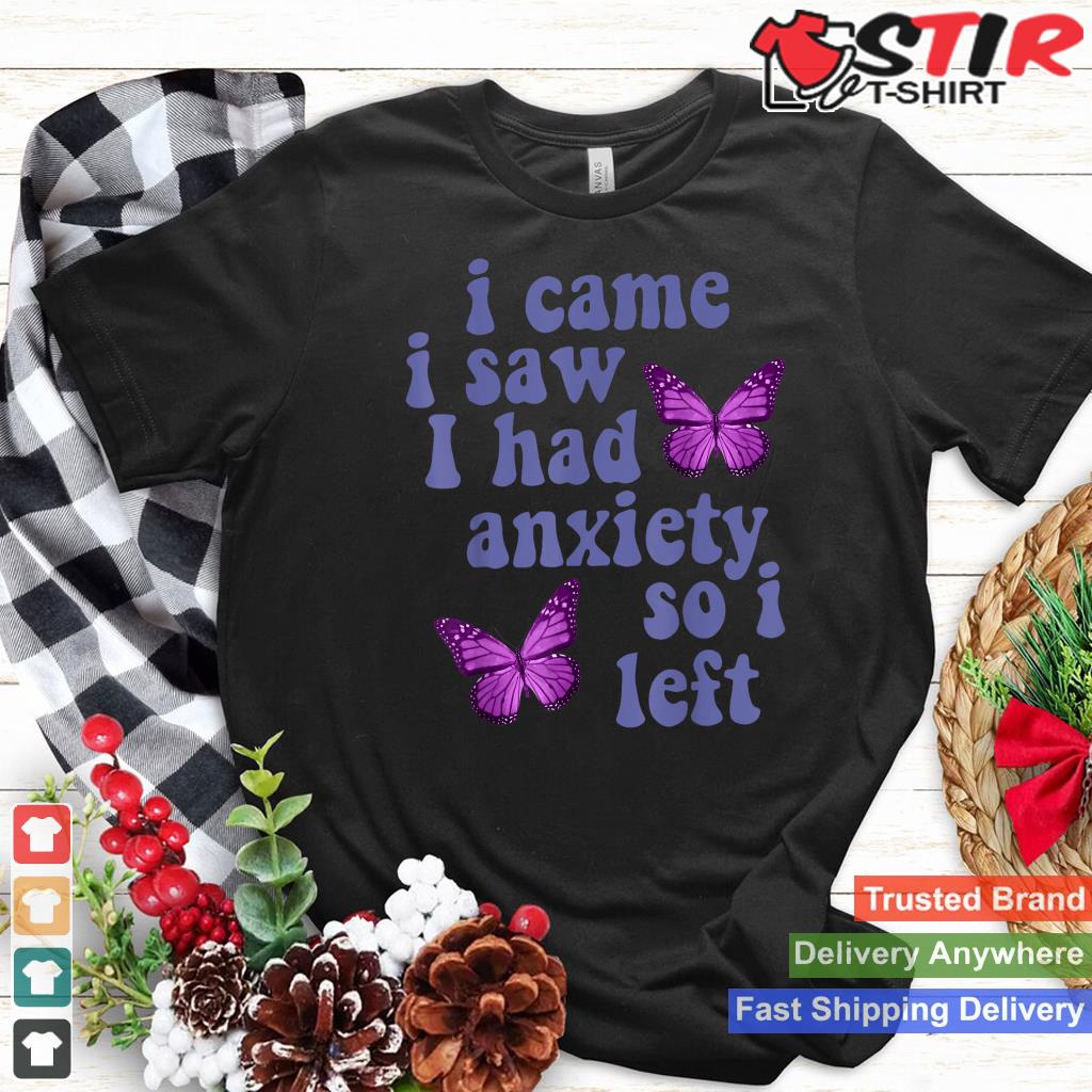 Funny I Came I Saw I Had Anxiety So I Left Butterfly