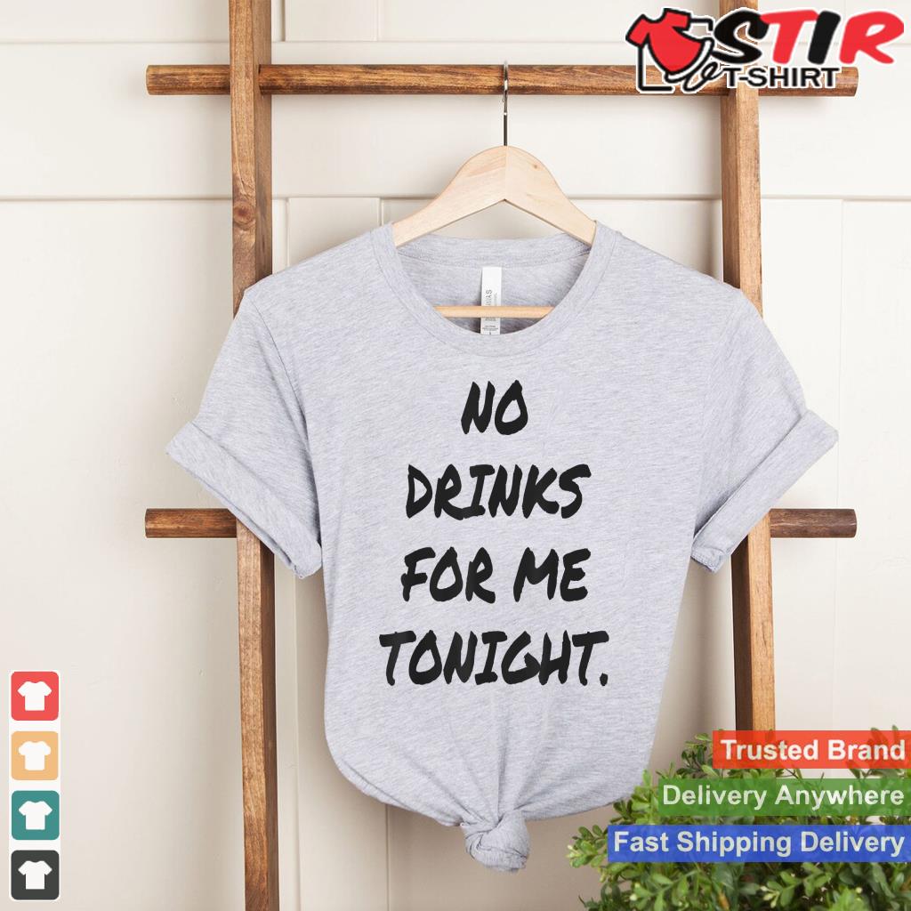 Funny No Drinks For Me Tonight White Lie Shirt Women And Men