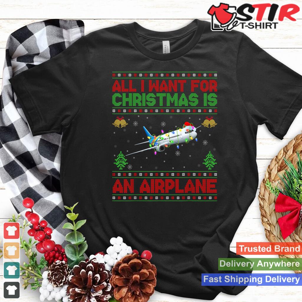Funny Ugly All I Want For Christmas Is A Airplane Shirt Hoodie Sweater Long Sleeve