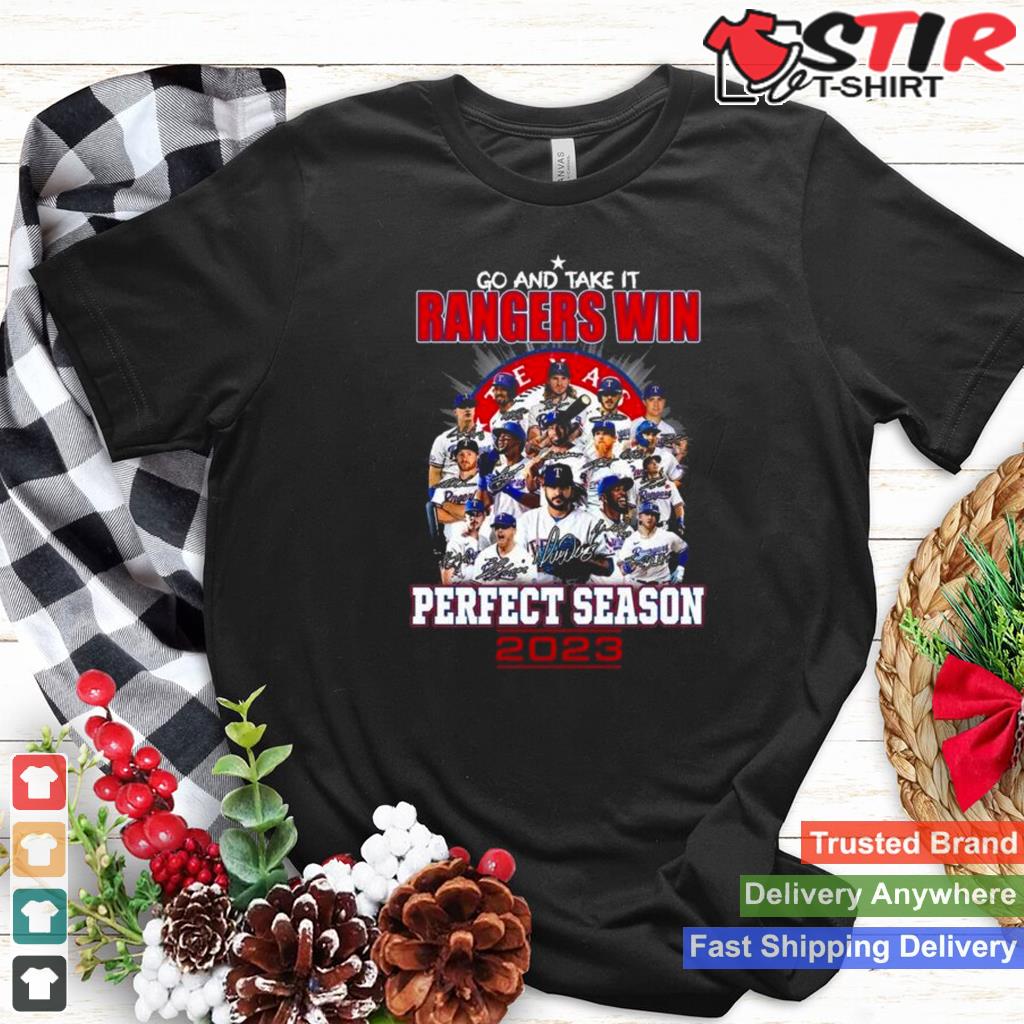 Go And Take It Rangers Win Perfect Season World Series 2023 Signatures Shirt TShirt Hoodie Sweater Long