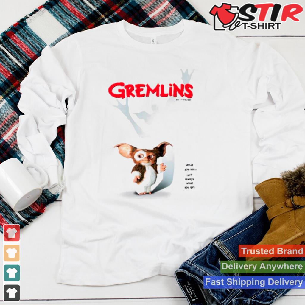 Gremlins What You See Isnt Always What You Get Shirt Shirt Hoodie Sweater Long Sleeve
