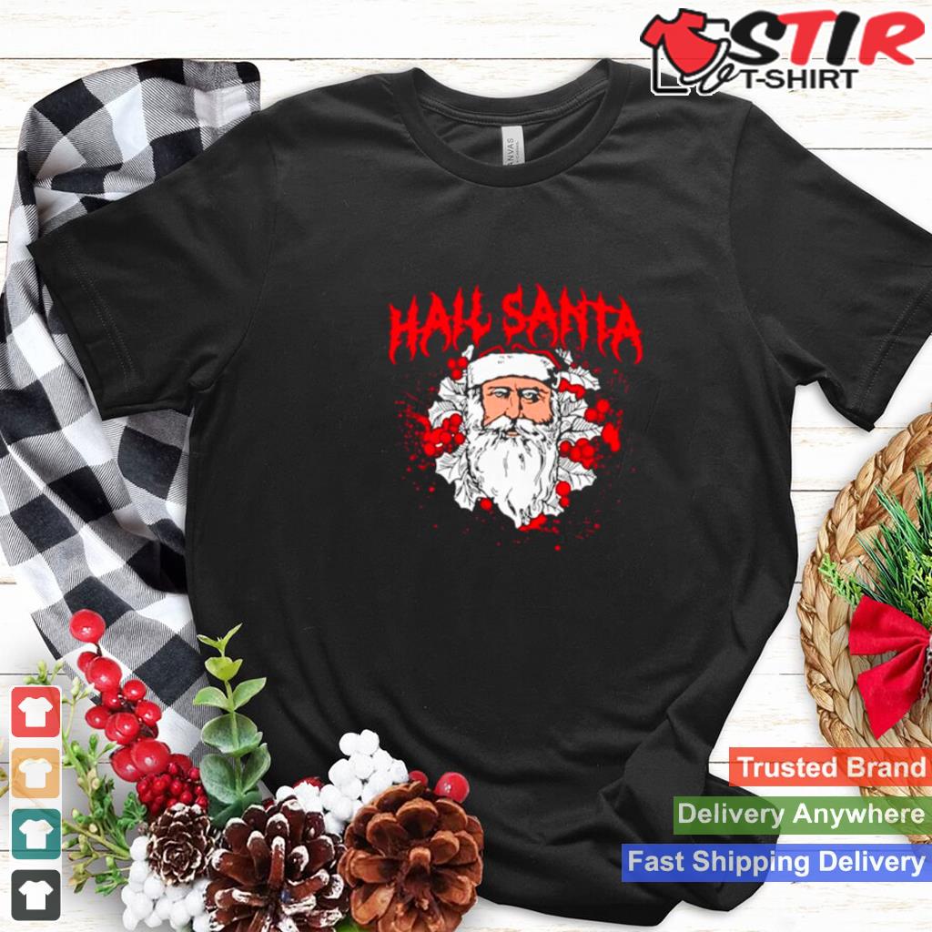 Hail Santa Christmas Funny Shirt Shirt Hoodie Sweater Long Sleeve