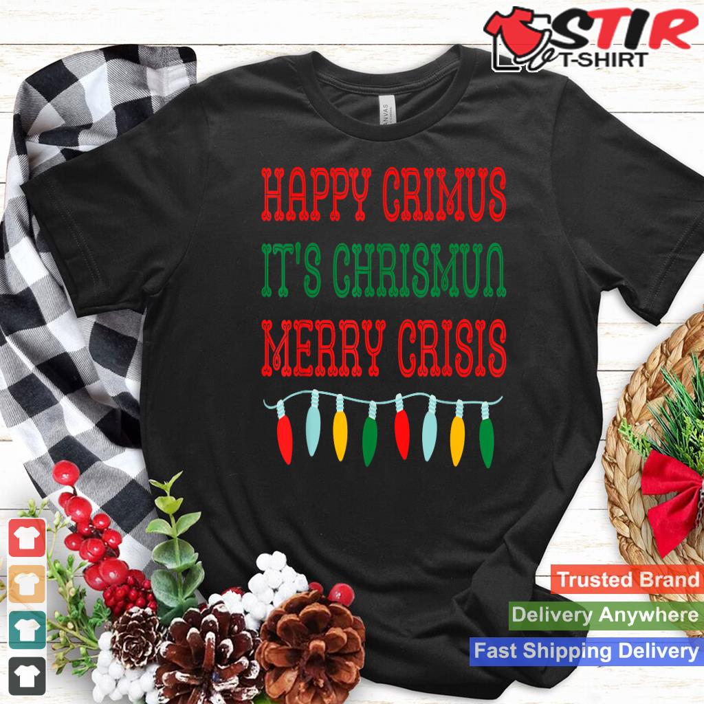 Happy Crimus It's Chrismun Merry Crisis Funny Christmas Meme Shirt Hoodie Sweater Long Sleeve