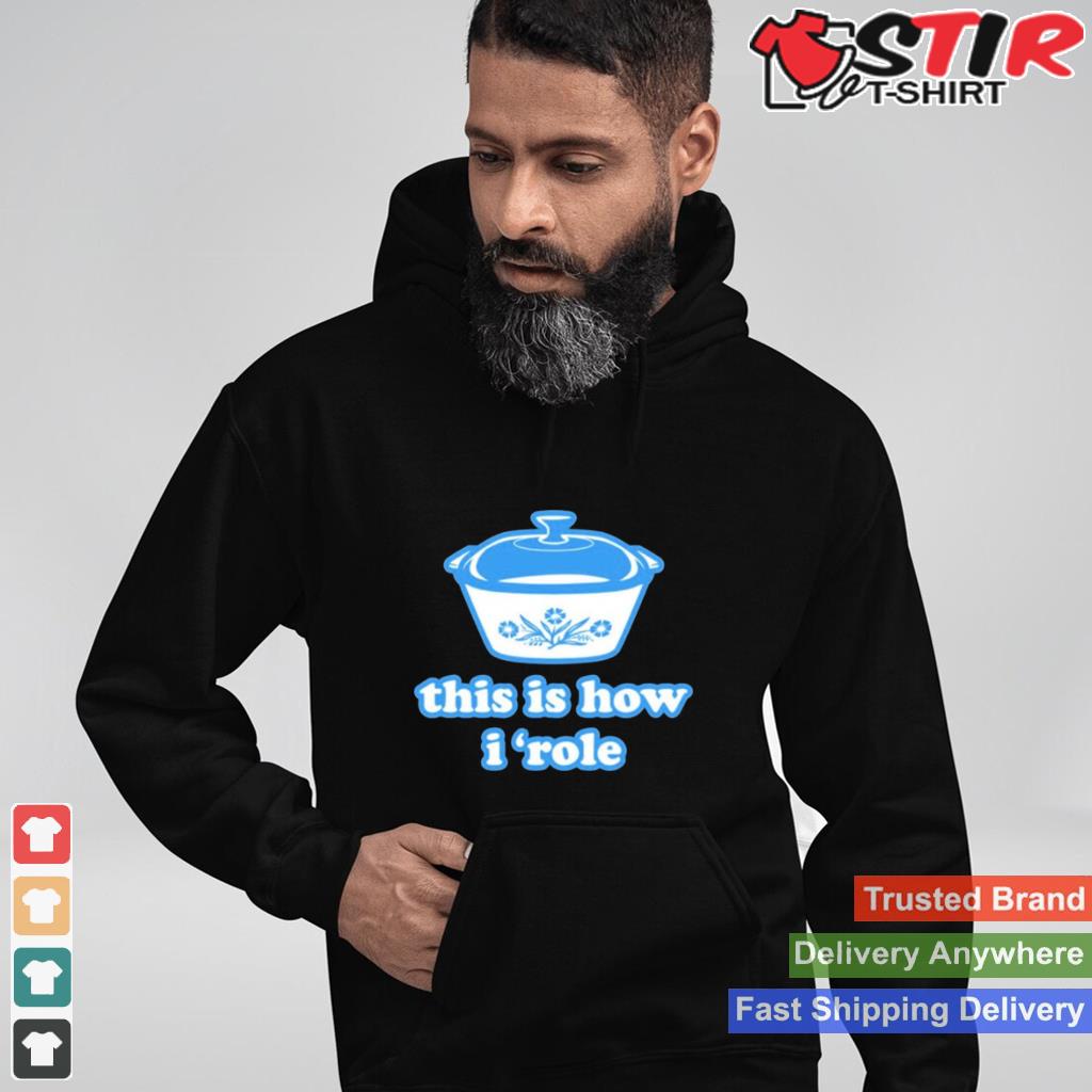 Harebrained This Is How I Role Shirt Shirt Hoodie Sweater Long Sleeve