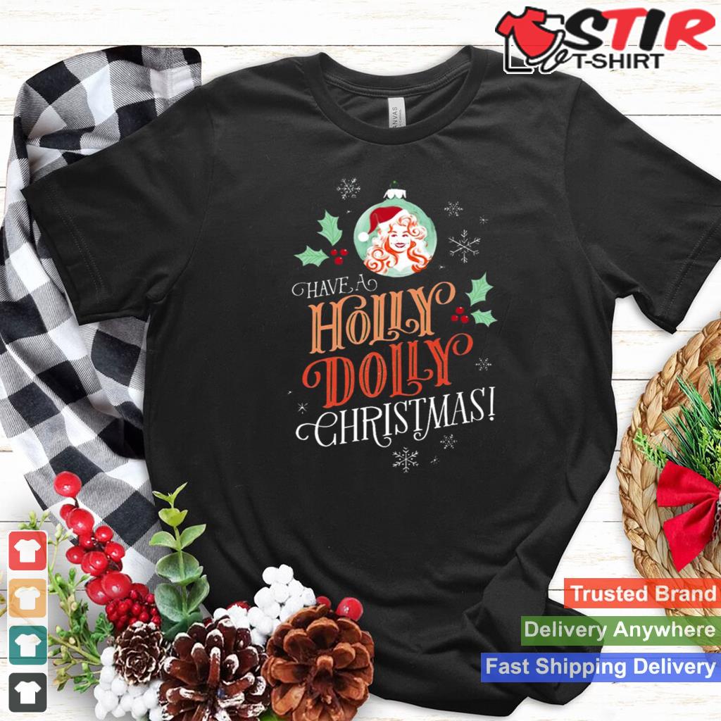 Have A Holly Dolly Christmas Shirt Shirt Hoodie Sweater Long Sleeve
