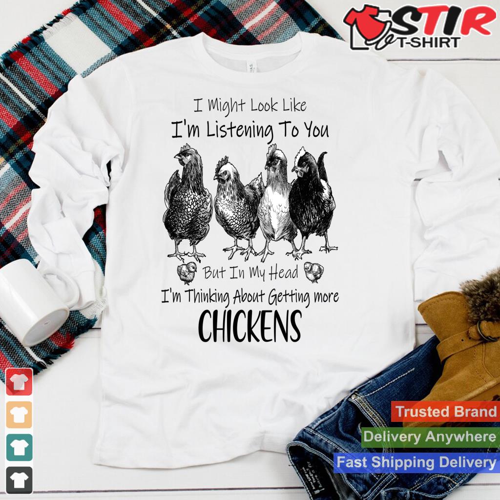 I Am Thinking About Getting More Chickens Funny Farmer Long Sleeve