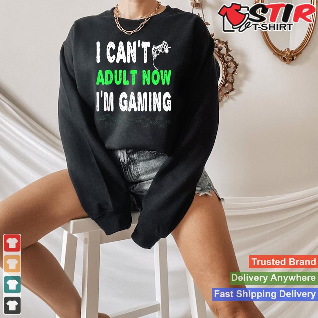 I Can't Adult Now I'm Gaming T Shirt Funny Gamer Gift Shirt