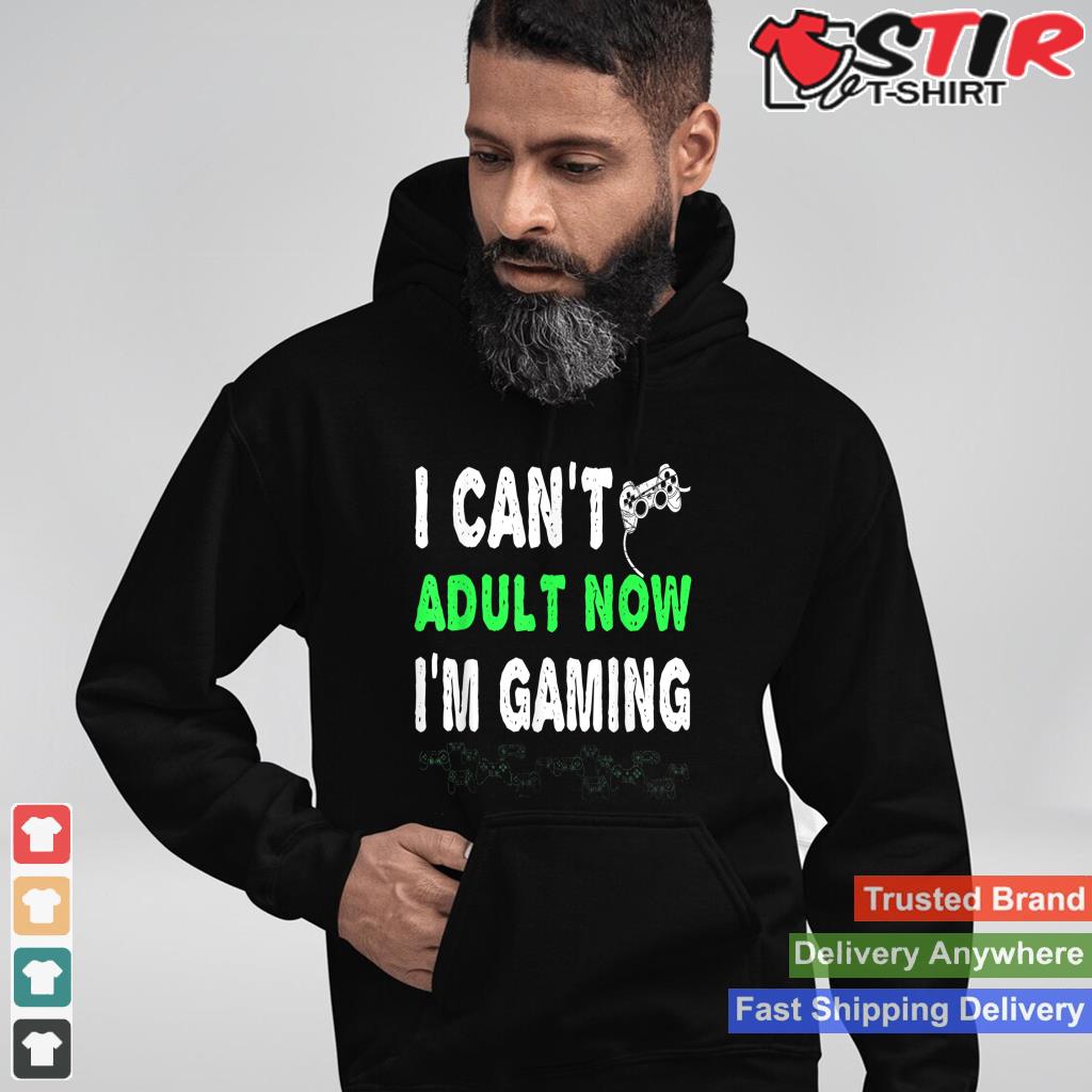 I Can't Adult Now I'm Gaming T Shirt Funny Gamer Gift Shirt