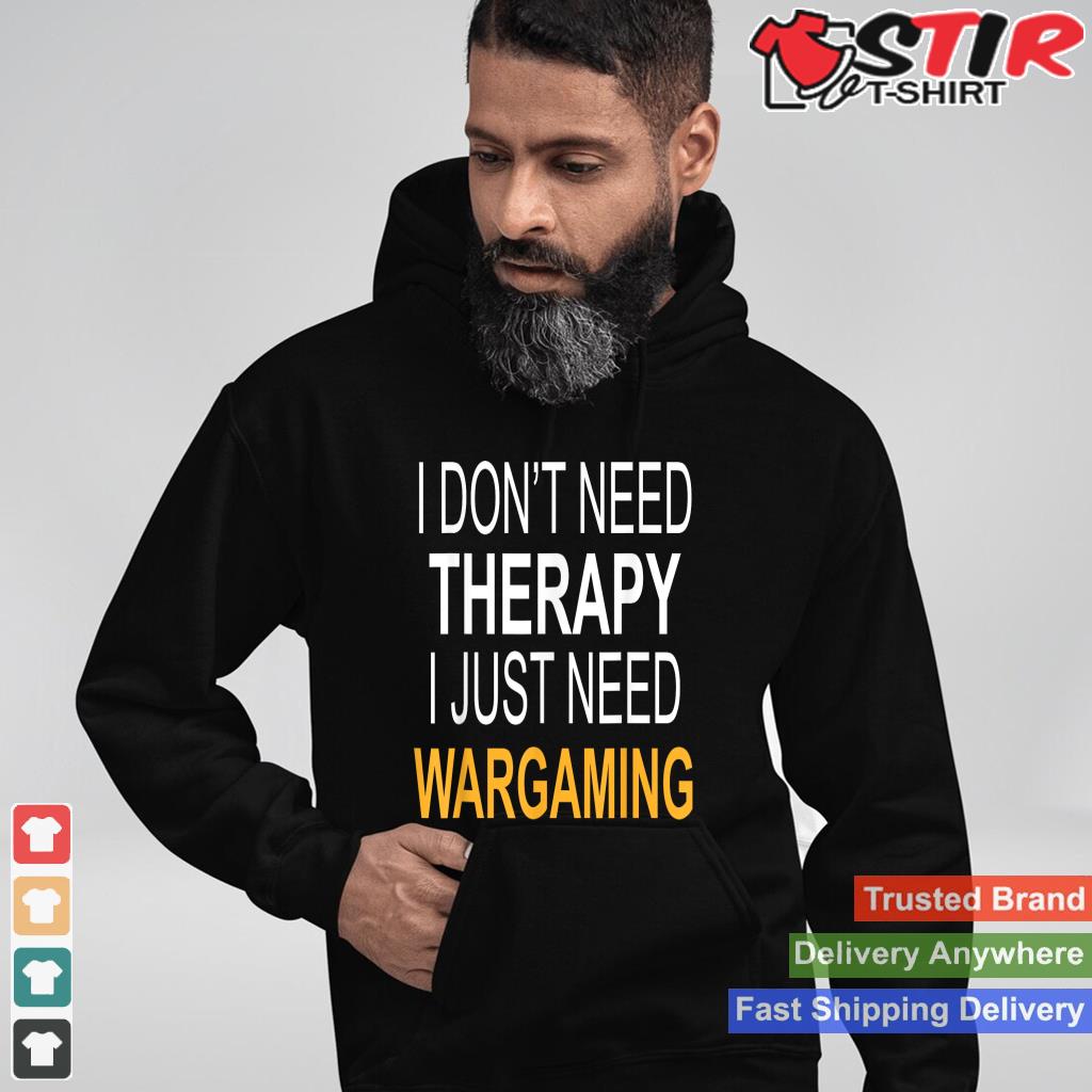I Don't Need Therapy Wargaming Funny Gift