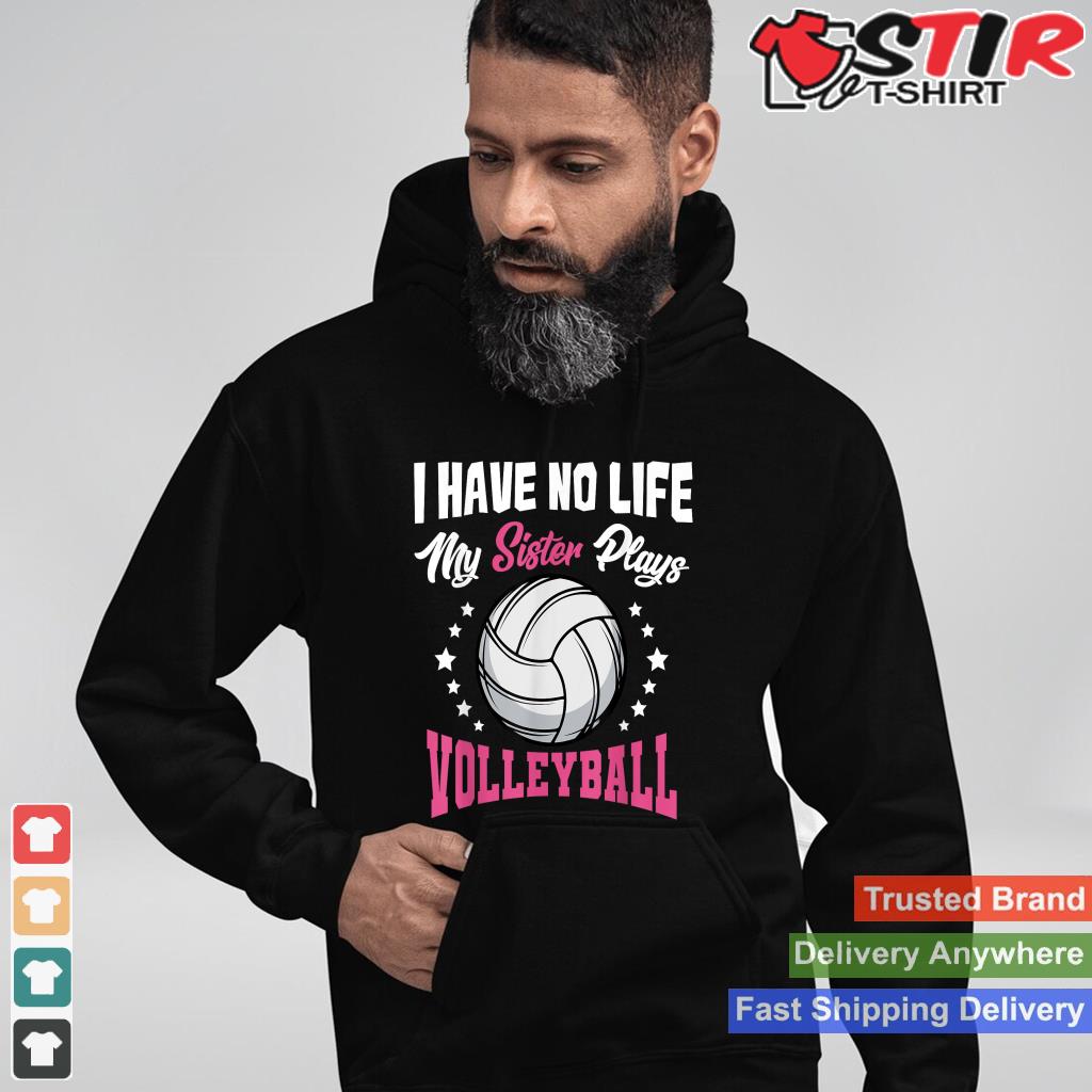 I Have No Life My Sister Plays Volleyball Quotes Rules Shirt