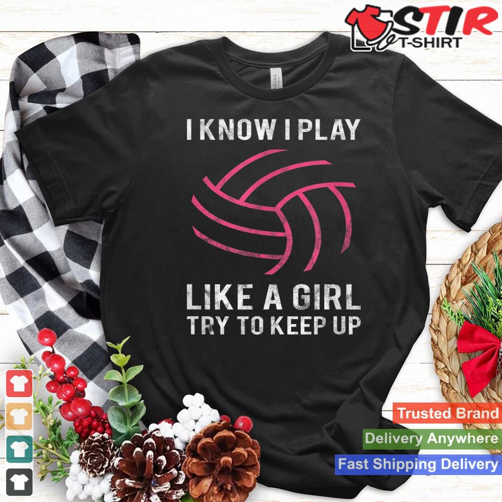 I Know I Play Like A Girl   Funny Volleyball Tshirt Gift