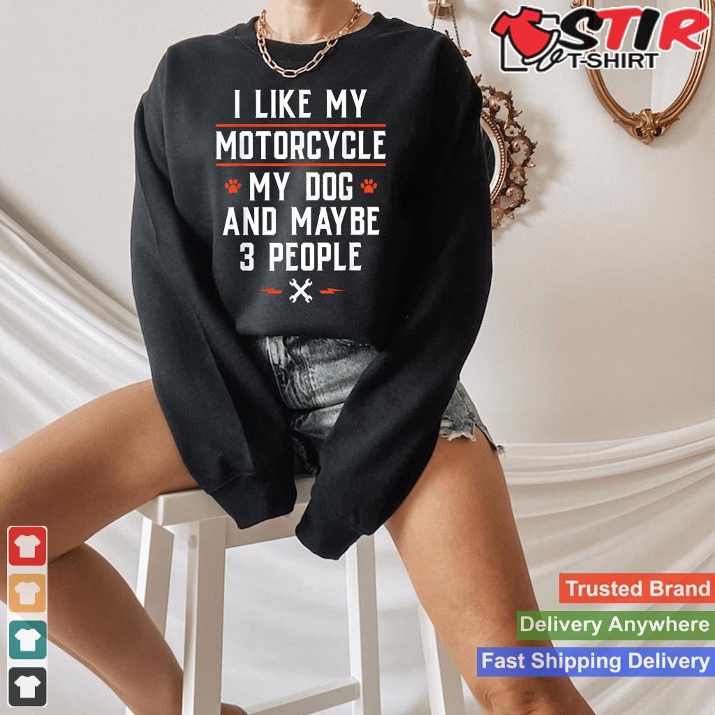 I Like My Motorcycle My Dog And Maybe 3 People   Funny Biker