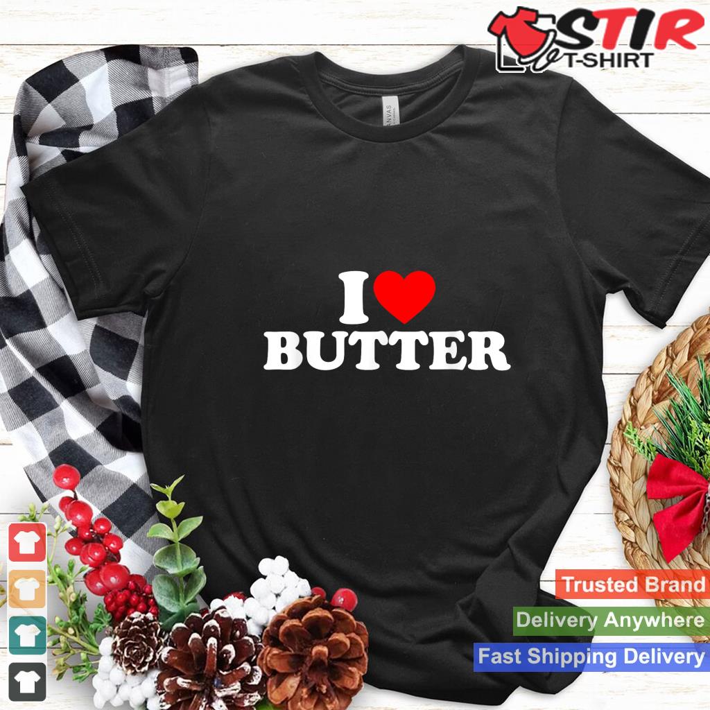 I Love Butter T Shirt I Heart Butter Shirt Food Lover_1