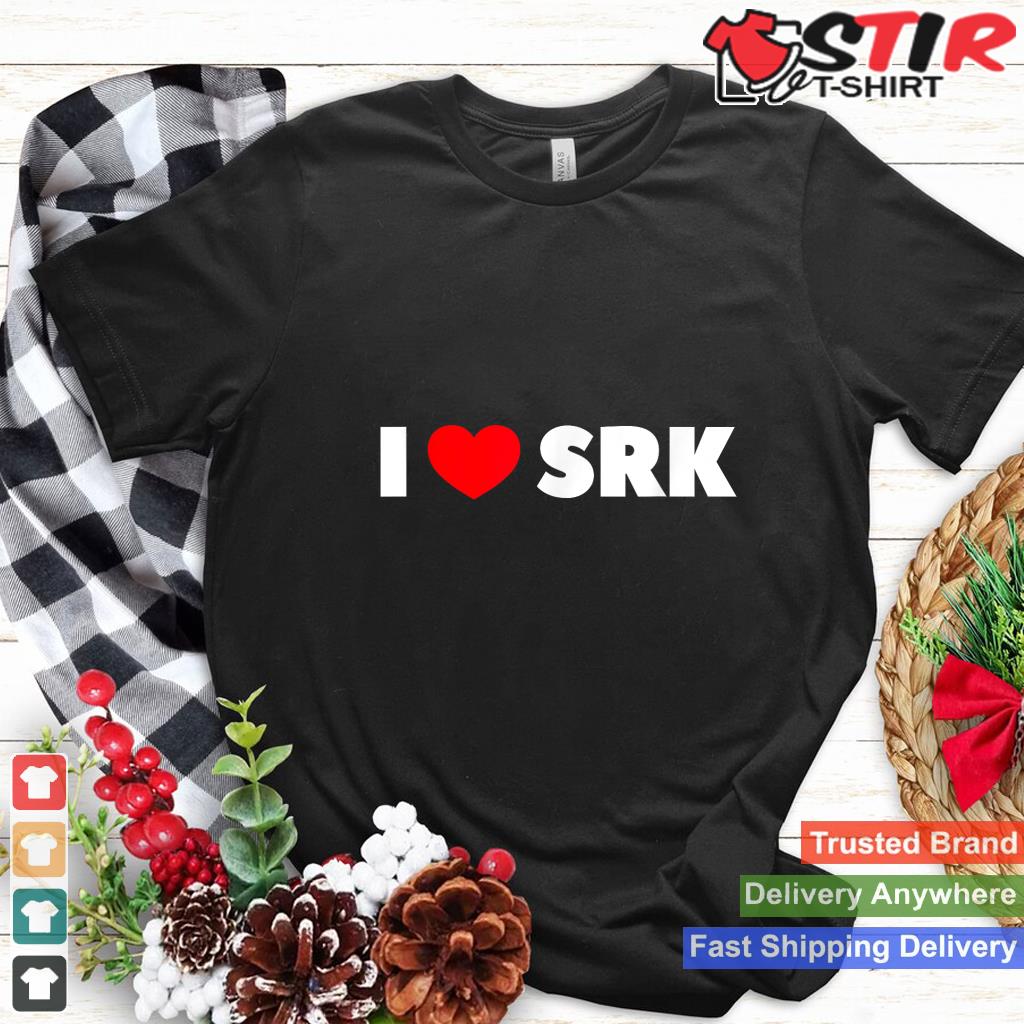I Love (Heart) Srk T Shirt