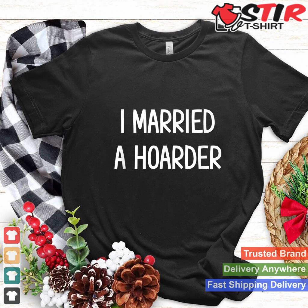 I Married A Hoarder, Funny, Joke, Sarcastic, Family_1
