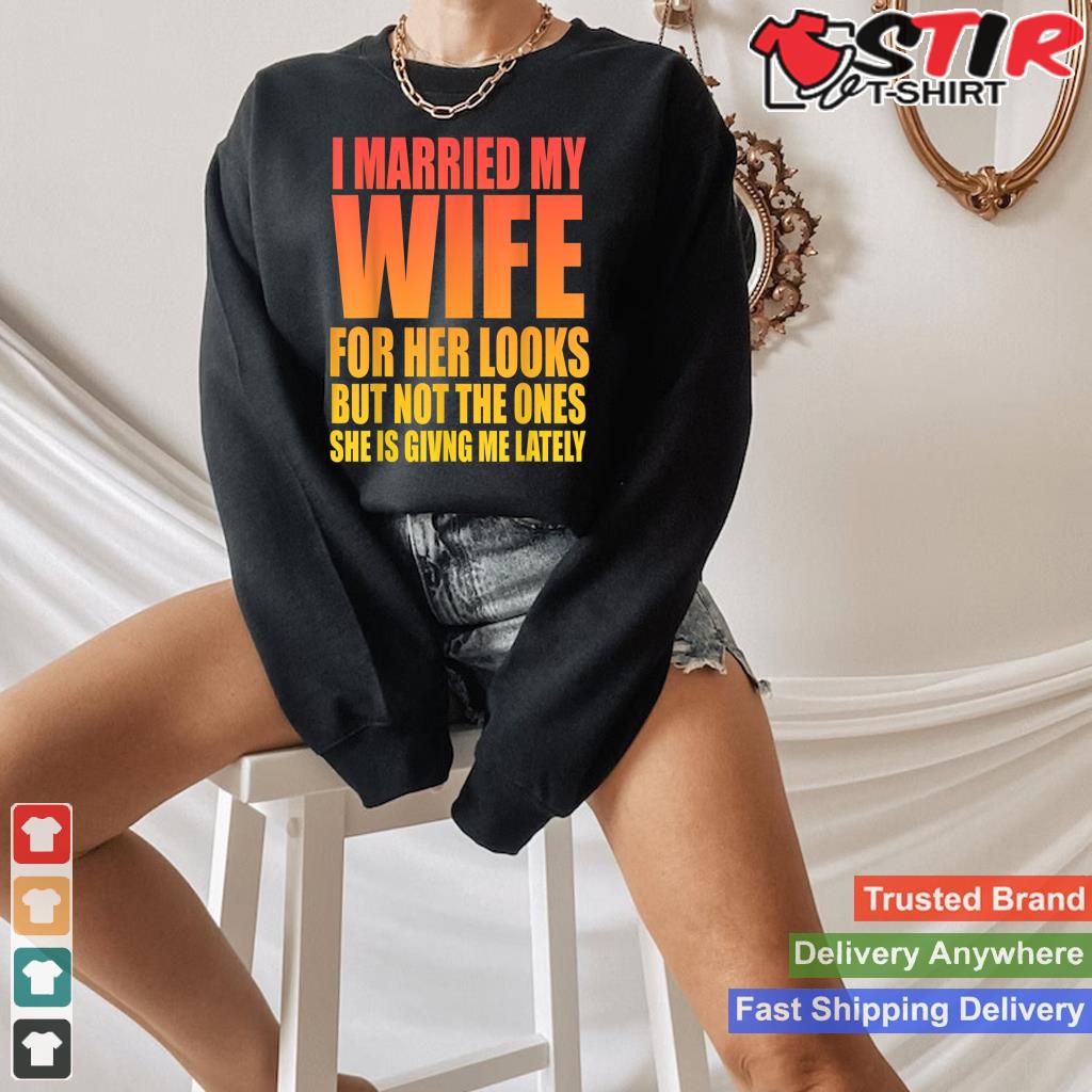I Married My Wife For Her Looks But Funny Sarcastic_1