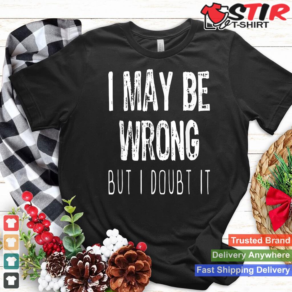 I May Be Wrong But I Doubt It Funny Sarcastic Gift Christmas