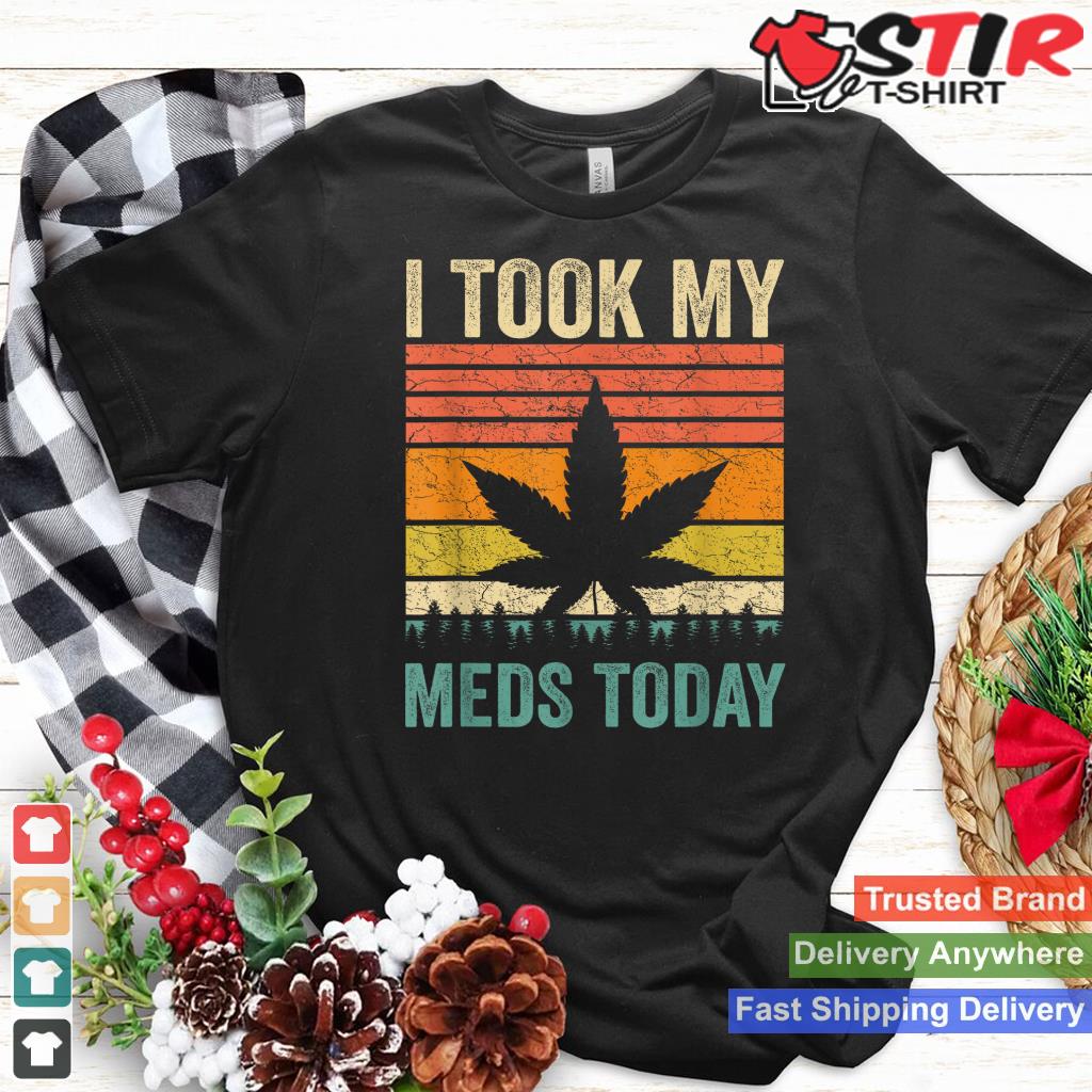 I Took My Meds Today Funny Medical Marijuana Cannabis Weed