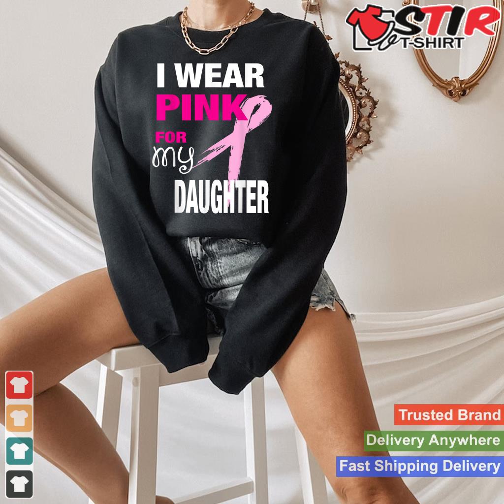 I Wear Pink For My Daughter T Shirt Breast Cancer Awareness