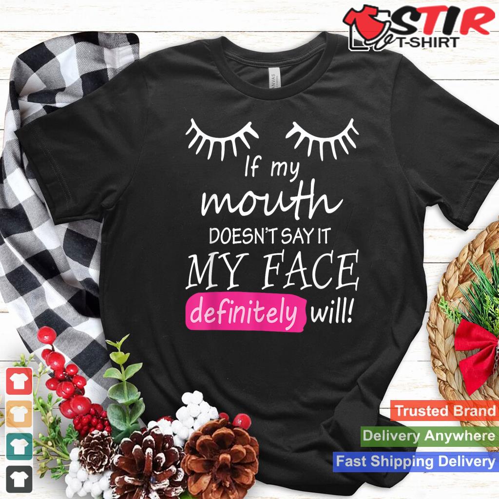 If My Mouth Doesn't Say It My Face Definitely Will Sarcastic_1