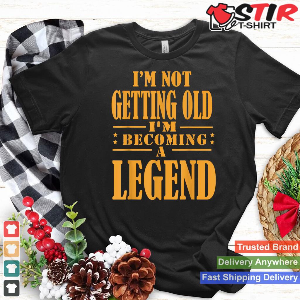 I'm Not Getting Old I'm Becoming A Legend Retro Vintage