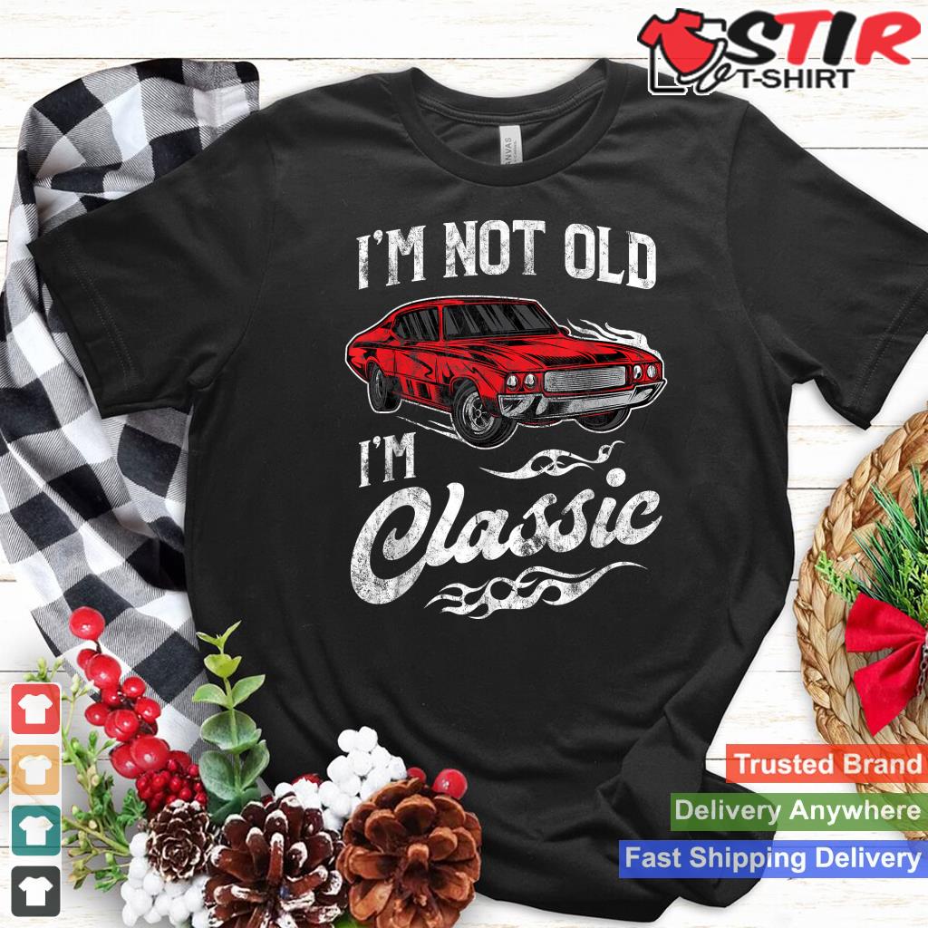 I'm Not Old I'm Classic Vintage Muscle Car Lover Gift
