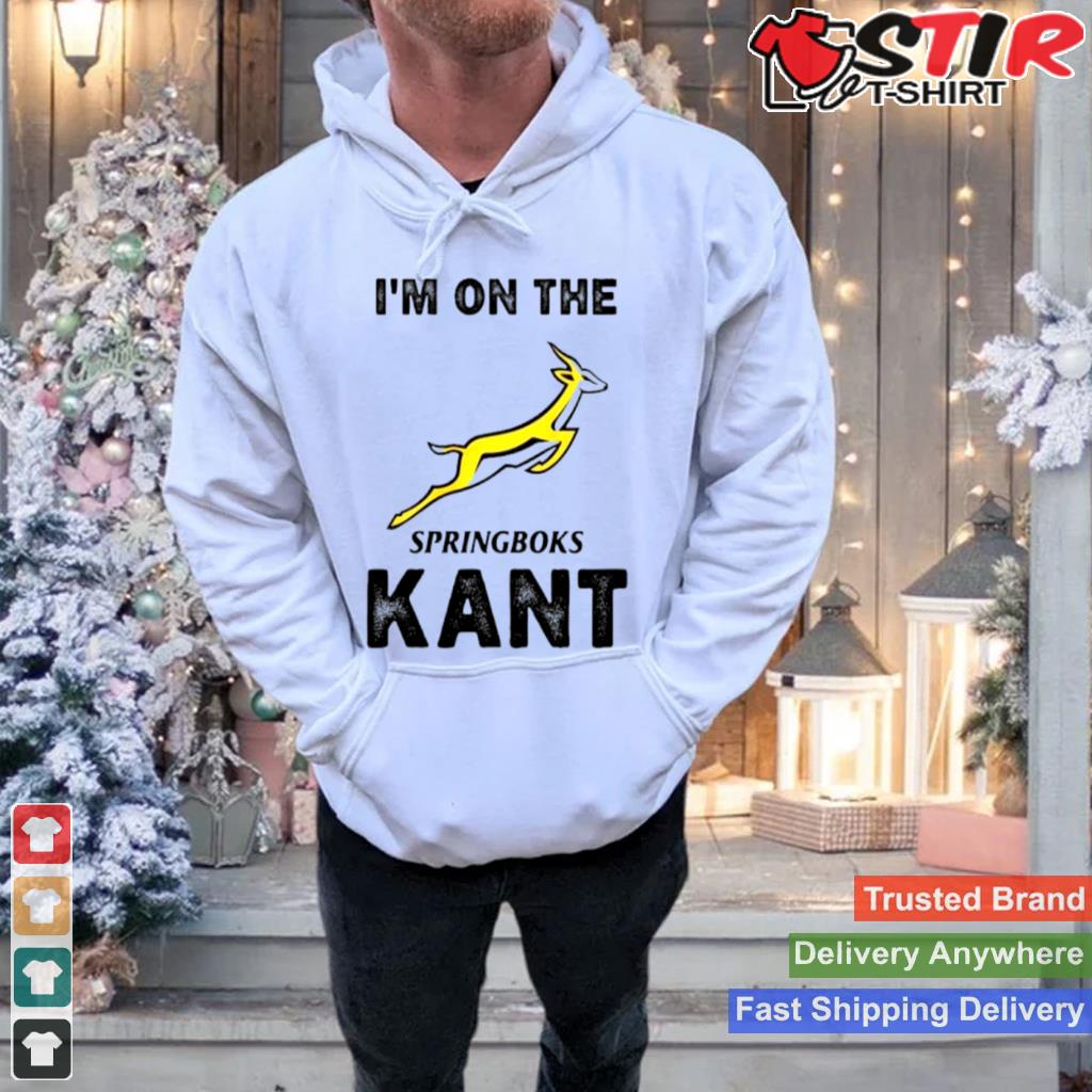 Im On The Springboks Kant Shirt Shirt Hoodie Sweater Long Sleeve