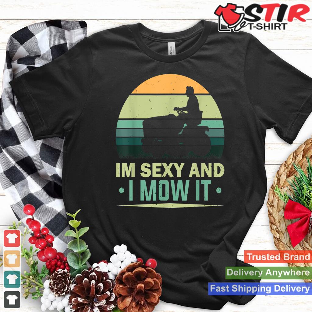 I'm Sexy & I Mow It Lawn Mowing Mower Funny