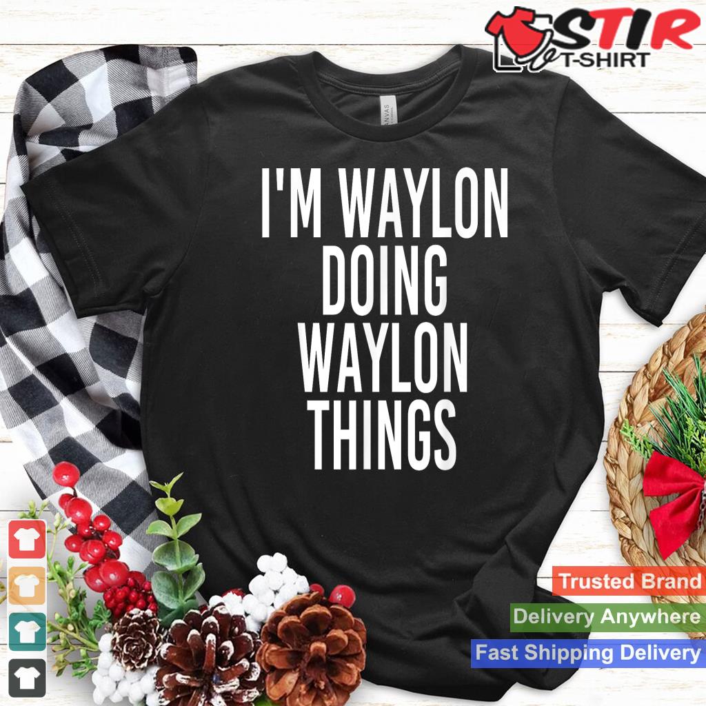 I'm Waylon Doing Waylon Things Funny Birthday Name Gift Idea