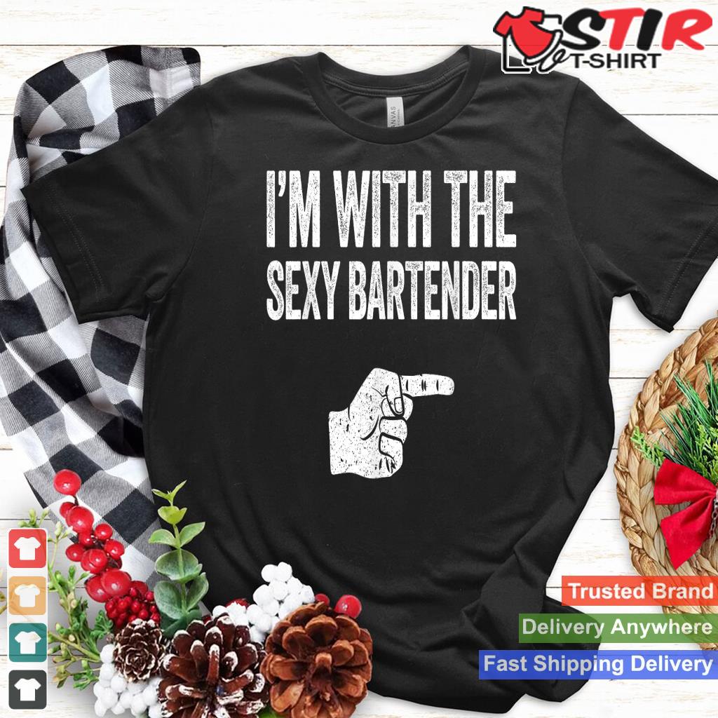 I'm With The Sexy Bartender T Shirt Matching Shirt_1
