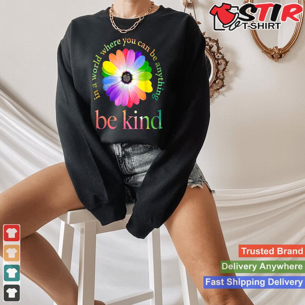 In A World Where You Can Be Anything Be Kind Kindness Gift Long Sleeve