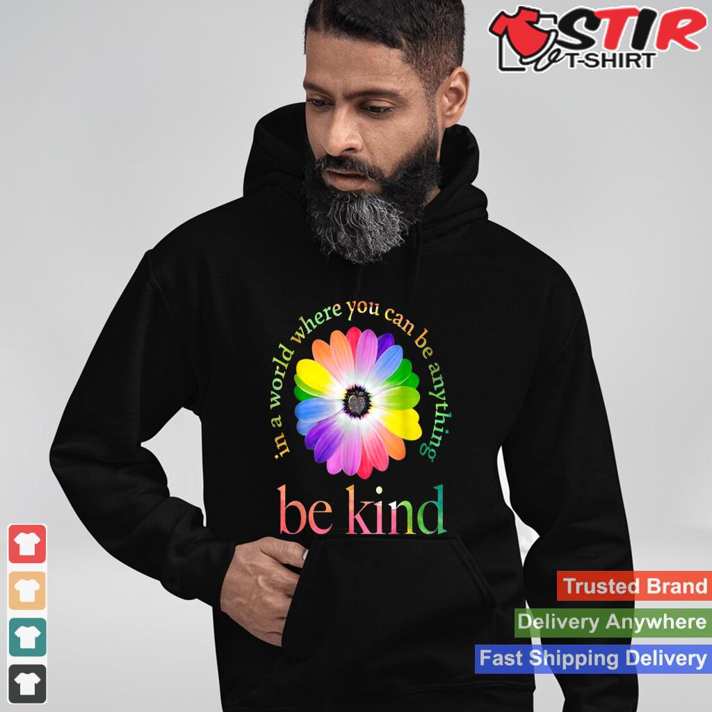 In A World Where You Can Be Anything Be Kind Kindness Gift Long Sleeve