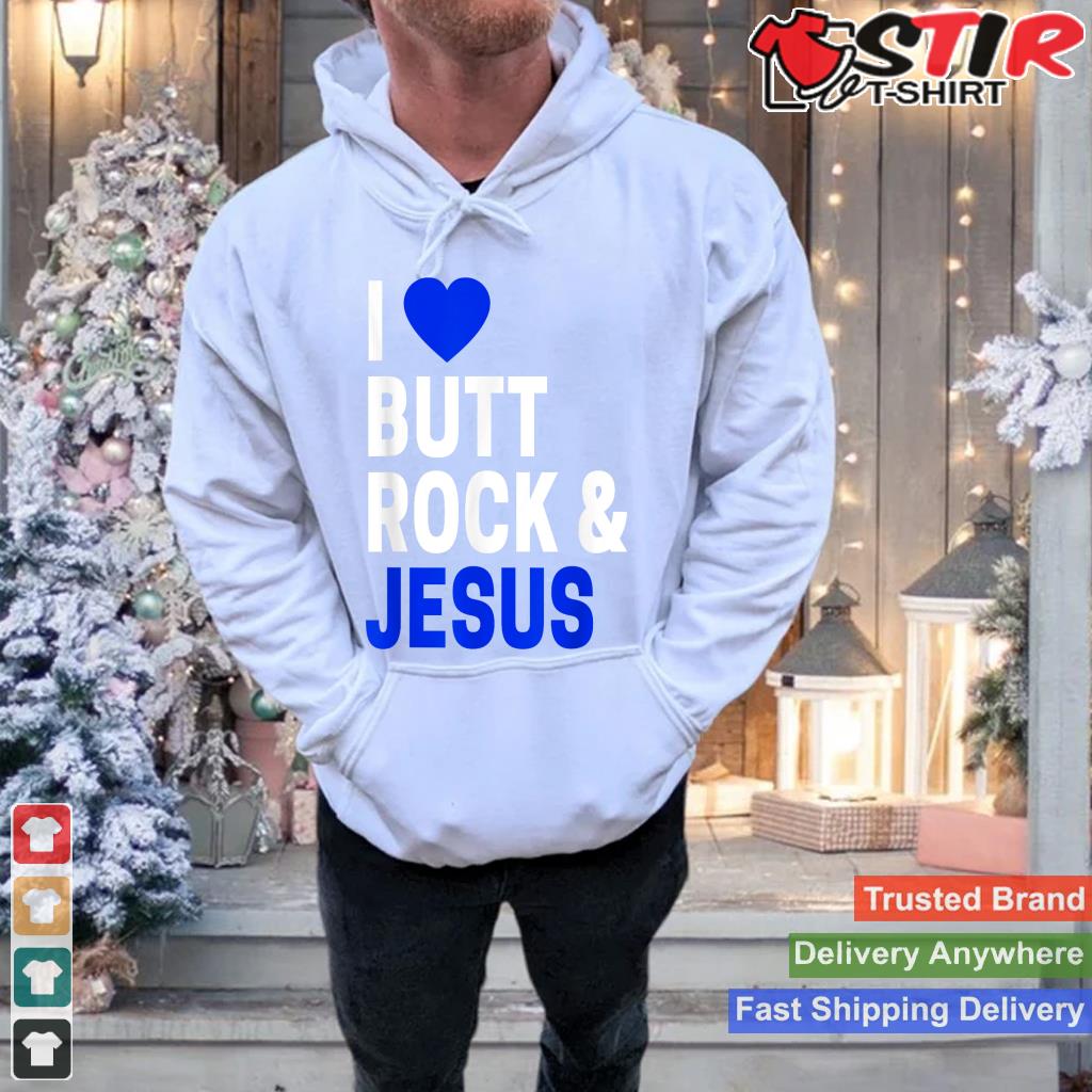 Inappropriate Gift For Men & Women I Love Butt Rock & Jesus