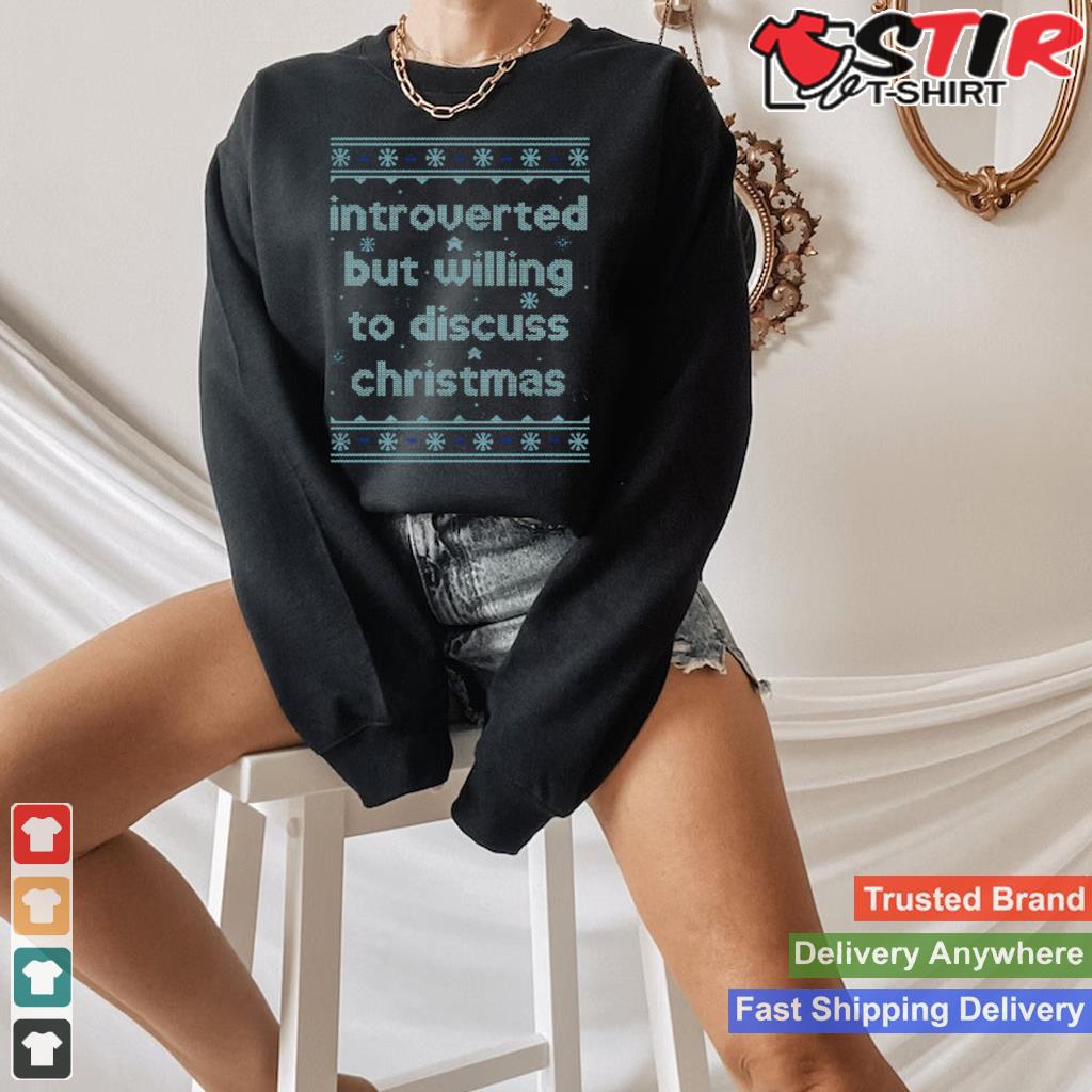 Introverted But Willing To Discuss Christmas Shirt Shirt Hoodie Sweater Long Sleeve