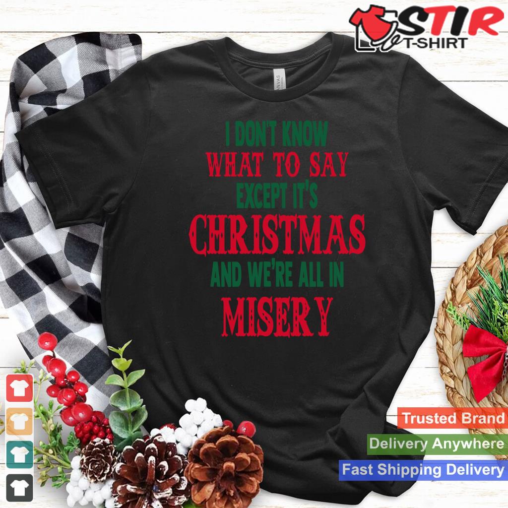 It's Christmas And We're All In Misery Funny Christmas Gift Long Sleeve_1