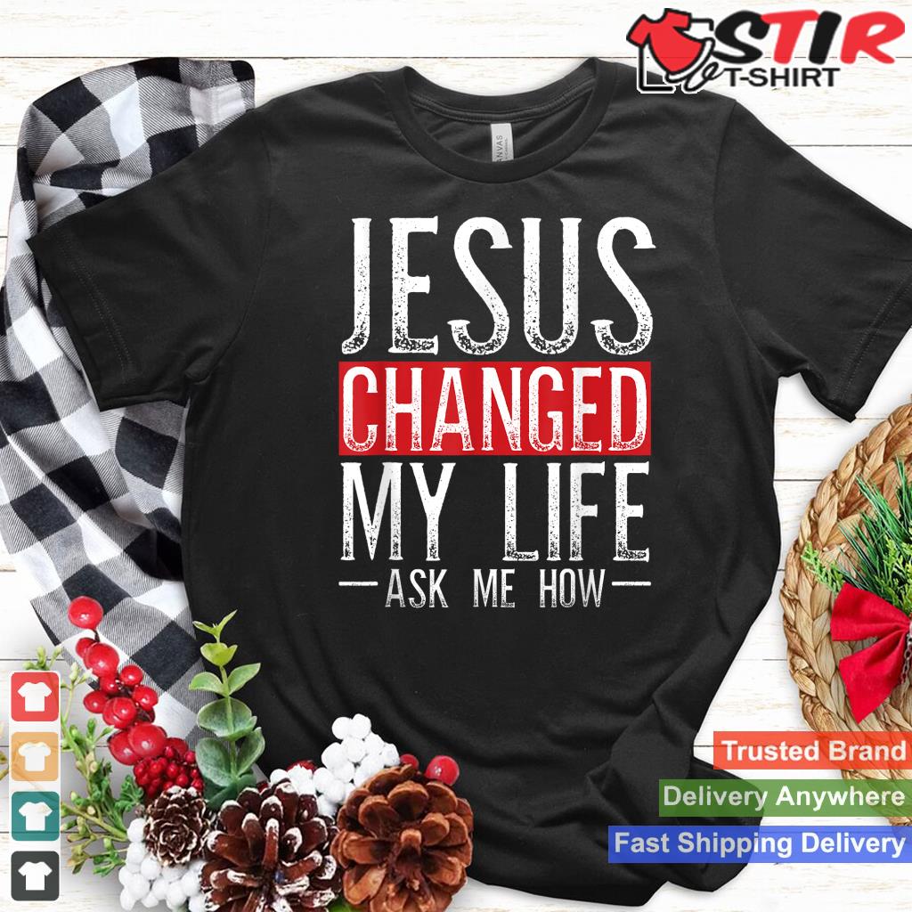 Jesus Changed My Life Ask Me How Christian Christians