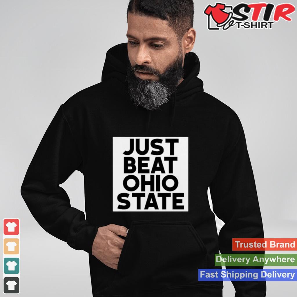 Just Beat Ohio State Shirt Shirt Hoodie Sweater Long Sleeve