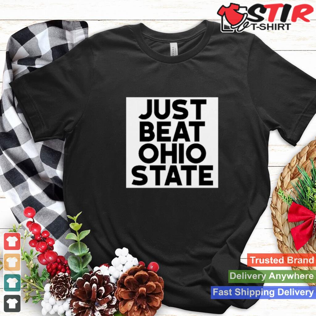 Just Beat Ohio State Shirt Shirt Hoodie Sweater Long Sleeve