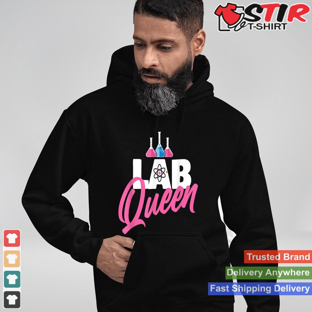 Lab Queen   Laboratory Technician Science Medical Scientist Shirt Hoodie Sweater Long Sleeve