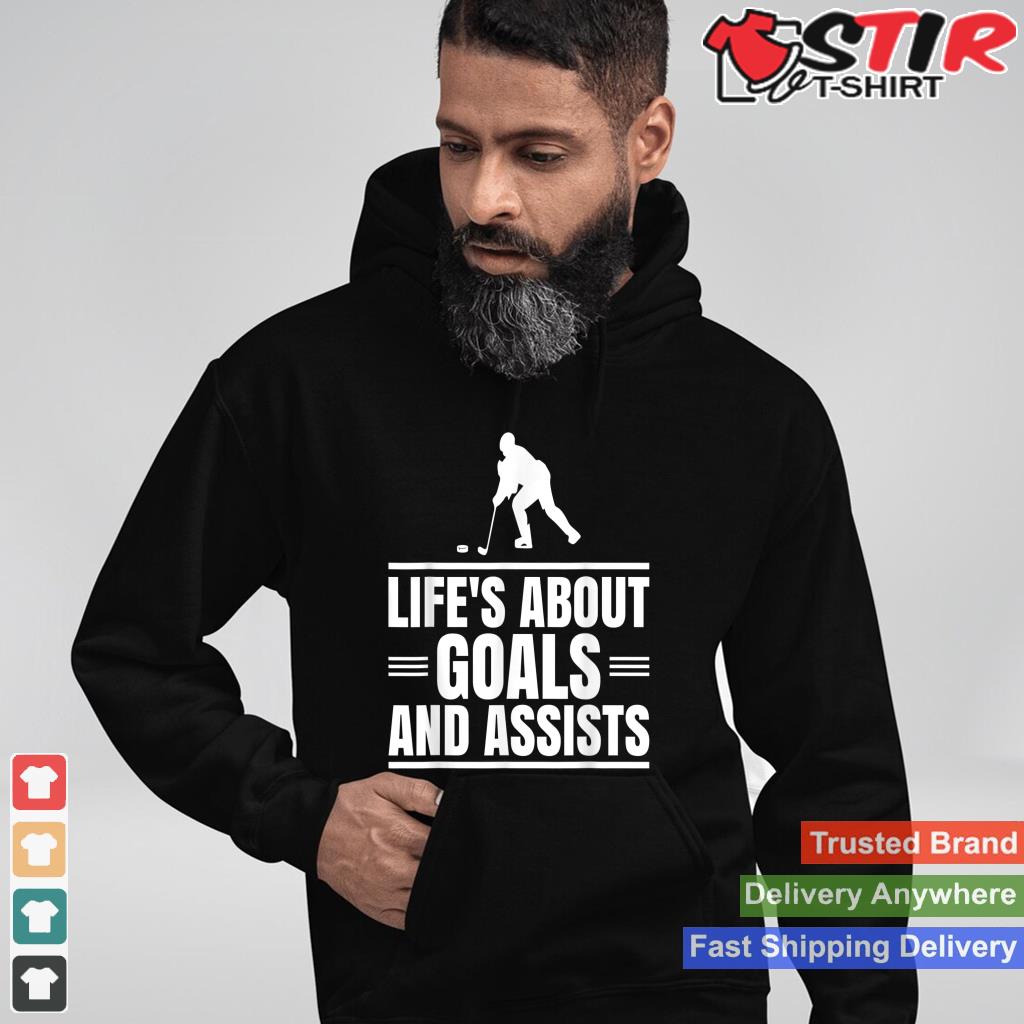 LifeS About Goals And Assists Game Player Ice Hockey Shirt Hoodie Sweater Long Sleeve